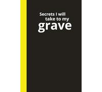 Secrets I Will Take to My Grave: A College-Ruled 125 page Notebook for Secrets, Schemes...and Grocery Lists