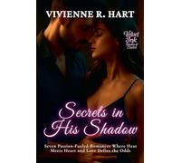 Secrets in His Shadow: Seven Passion-Fueled Romances Where Heat Meets Heart and Love Defies the Odds