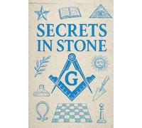 Secrets In Stone: A global tapestry of masonic mystery and meaning: 120 fascinating facts on Freemason symbols, legends, and cultural echoes ... about certain "secret societies" of all ages.