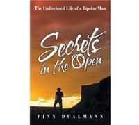 Secrets in the Open The Undisclosed Life of a Bipolar Man - Finn Dualmann - Author Solutions Inc - Livre en Anglais Finn DualmannFinn Dualmann (Auteur)