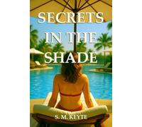 Secrets in the Shade: An Erotic Holiday Romance of Pure Desire, Escape and Fantasy - A Great Read For Around The Pool!