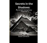 Secrets in the Shadows: Pyramids Conspiracy Theories