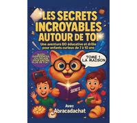 Secrets Incroyables autour de Toi: Une aventure BD éducative et drôle pour enfants curieux de 7 à 10 ans