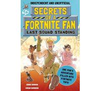 Secrets of a Fortnite Fan: Last Squad Standing (Independent & Unofficial): Book 2