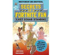 Secrets of a Fortnite Fan: Last Squad Standing (Independent & Unofficial): Book 2