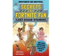 Secrets Of A Fortnite Fan: Last Squad Standing (Independent & Unofficial) : The Second Hilarious Unofficial Fortnite Adventure