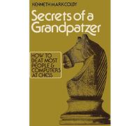 Secrets of a Grandpatzer: How to Beat Most People and Computers at Chess