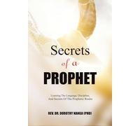 Secrets Of A Prophet: Learning The Language,Discipline, And Secret Of The Prophetic Realm
