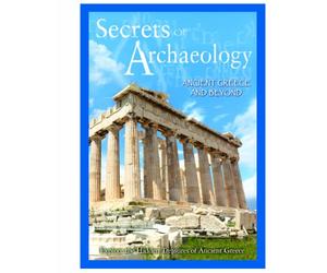 Secrets of Archaeology: Ancient Greece & Beyond