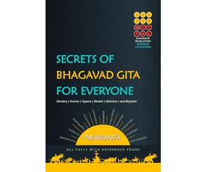 SECRETS OF BHAGAVAD GITA FOR EVERYONE: Destiny | Karma | Gyana | Bhakti | Moksha | and Beyond