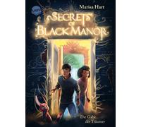 Secrets of Black Manor (1). Die Gabe der Träumer Fantasy-Abenteuer von Bestsellerautorin Marisa Hart über ein verwunschenes Haus voller atemberaubender Welten und einzigartiger Traum-Magie ab 10 Jahre