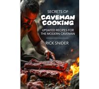 Secrets of Caveman Cooking: Updated Recipes For the Modern Caveman