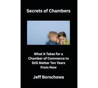 Secrets of Chambers: What It Takes for a Chamber of Commerce to Still Matter Ten Years From Now