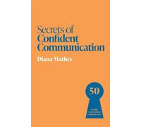 Secrets of Confident Communication 50 Insights from Brilliant Communicators - Diana Mather - John Murray Business - ebook (ePub) - Livre