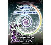 Secrets of Creation, Volume 1: The Mystery of the Prime Numbers - [Livre en VO] Matthew Watkins, Matt Tweed (Auteur)