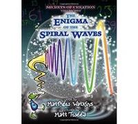 Secrets of Creation, Volume 2: The Enigma of the Spiral Waves - [Livre en VO] Matthew Watkins, Matt Tweed (Auteur)