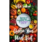 Secrets of Dietetics: Evolution, Trends and Future with AI: An invastigation Guide to the Most Effective and Trand Diets for Weight Loss, Vibrant Health and Lasting Well-Being. AI impact