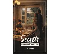 Secrets of Happy Home Life by J.R. Miller