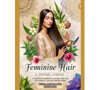 Secrets of Indian & Moroccan Hair Beauty - A Feminine Guide to Natural Care and Sacred Self-Love: Secrets of Moroccan & Indian Hair Beauty: A Luxurious Ritual Guide
