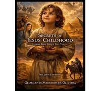 Secrets of Jesus' Childhood: Stories They Didn't Tell You