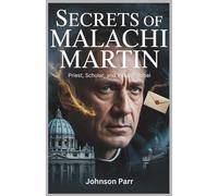 Secrets of Malachi Martin: Priest, Scholar, and Vatican Rebel: The Life of the Controversial Exorcist and His Struggles with the Church