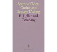 Secrets of Meat Curing and Sausage Making: How to Cure Hams, Shoulders, Bacon, Corned Beef, Etc.; How to Make Sausage, Etc