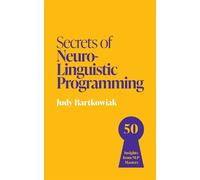 Secrets of Neuro-Linguistic Programming 50 insights from NLP masters - Judy Bartkowiak - John Murray Business - ebook (ePub) - Livre
