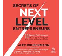 Secrets of Next-level Entrepreneurs: 11 Powerful Lessons to Thrive in Business and Lead a Balanced Life