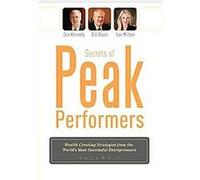 Secrets of Peak Performers, Wealth Creating Strategies from the World's Most Successful Entrepreneurs Bill Glazer, Dan Kennedy, Lee Milteer (Auteur)