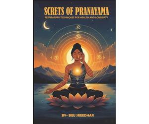 SECRETS OF PRANAYAMA: RESPIRATORY TECHNIQUES FOR HEALTH AND LONGEVITY