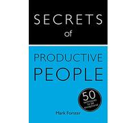 Secrets of Productive People: 50 Techniques To Get Things Done