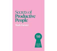 Secrets of Productive People 50 Unmissable Productivity Insights - Mark Forster - John Murray Business - ebook (ePub) - Livre