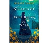 Secrets of Rose Briar Hall by Kelsey James Kelsey James (Auteur)