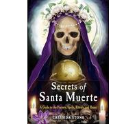 Secrets of Santa Muerte: A Guide to the Prayers, Spells, Rituals, and Hexes