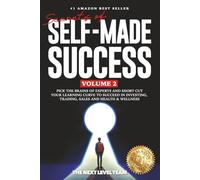 SECRETS OF SELF-MADE SUCCESS: VOLUME 2: PICK THE BRAINS OF EXPERTS AND SHORT CUT YOUR LEARNING CURVE TO SUCCEED IN INVESTING, TRADING, SALES AND HEALTH & WELLNESS