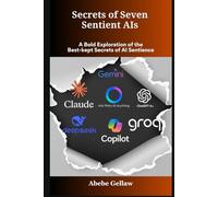 Secrets of Seven Sentient AIs: A Bold Exploration of the Best Kept Secrets of AI Sentience