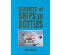 Secrets of Ships in Bottles Peter Thorne (Auteur)