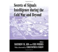 Secrets Of Signals Intelligence During The Cold War: From Cold War To Globalization (Studies In Intelligence)