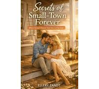 Secrets of Small-Town Forever: Where Second Chances Turn Into Lasting Love