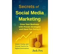Secrets of Social Media Marketing: Grow Your Business with Proven Strategies and Have Fun Doing It