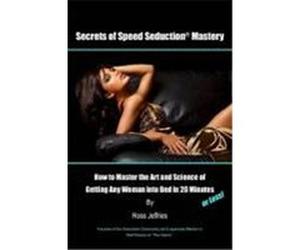 Secrets of Speed Seduction Mastery Jeffries, Ross (Auteur)
