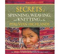 Secrets of Spinning, Weaving, and Knitting in the Peruvian Highlands