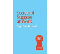 Secrets of Success at Work 50 Ways to be Successful - Nigel Cumberland - John Murray Business - ebook (ePub) - Livre