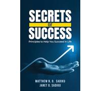 Secrets of Success: principles to help you succeed in life