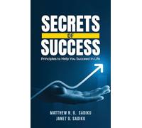 Secrets of Success: principles to help you succeed in life