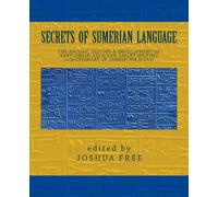 Secrets of Sumerian Language: The Archaic History & Development of Babylonian-Akkadian Tablet Writing (A Dictionary of Cuneiform Signs)