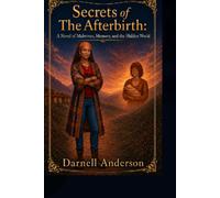 Secrets of The Afterbirth: A Novel of Midwives, Memory, and the Hidden World