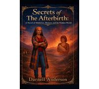Secrets of The Afterbirth: A Novel of Midwives, Memory, and the Hidden World