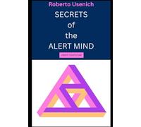 Secrets of the Alert Mind.: Create Your Future.