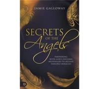 Secrets of the Angels Partnering with Gods Invisible Messengers to Release Tangible Miracles Secrets of the Angels Partnering with Gods Invisible Messengers to Release Tangible Miracles (Auteur)